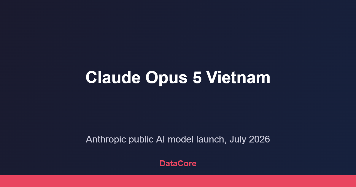 Claude Opus 5 Vietnam launch overview