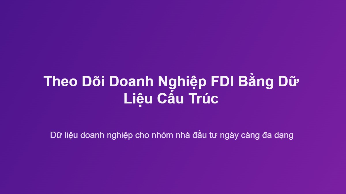 Theo dõi doanh nghiệp FDI bằng dữ liệu cấu trúc