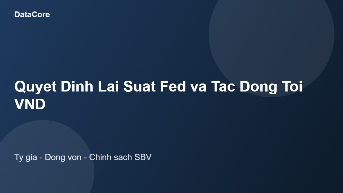 Biểu đồ minh họa tác động của quyết định lãi suất Fed tới tỷ giá VND và dòng vốn vào Việt Nam
