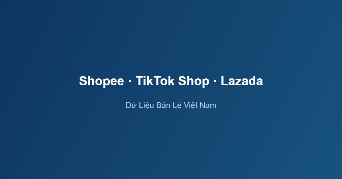 Thương mại điện tử Việt Nam nền tảng Shopee TikTok Shop Lazada so sánh 2026