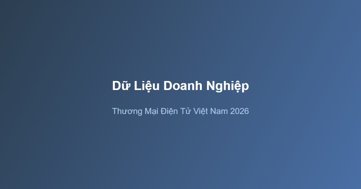 Thương mại điện tử Việt Nam 2026 dữ liệu doanh nghiệp chiến lược