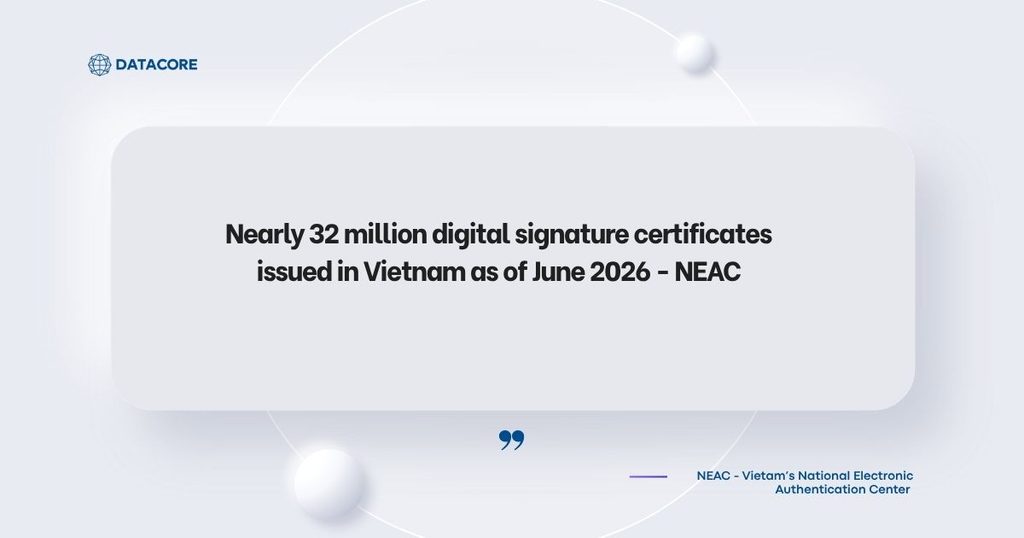 Nearly 32 million digital signature certificates issued in Vietnam as of June 2026