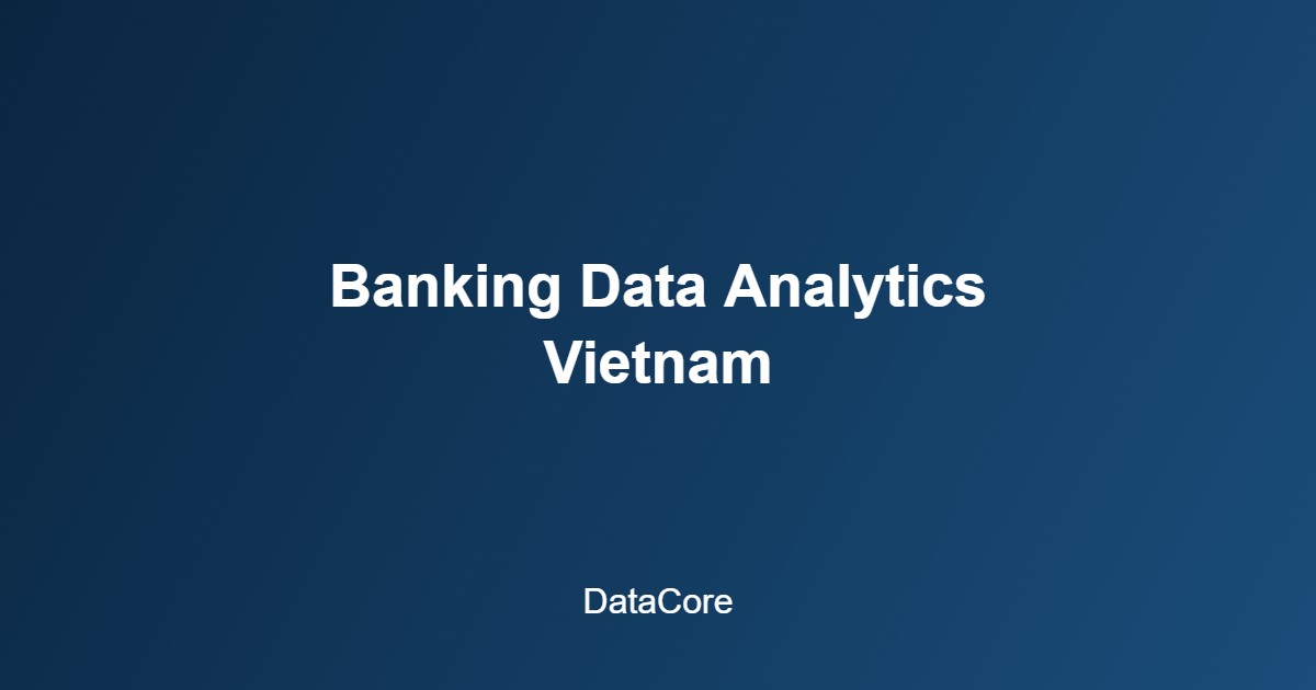 Vietnam banking sector data analytics dashboard