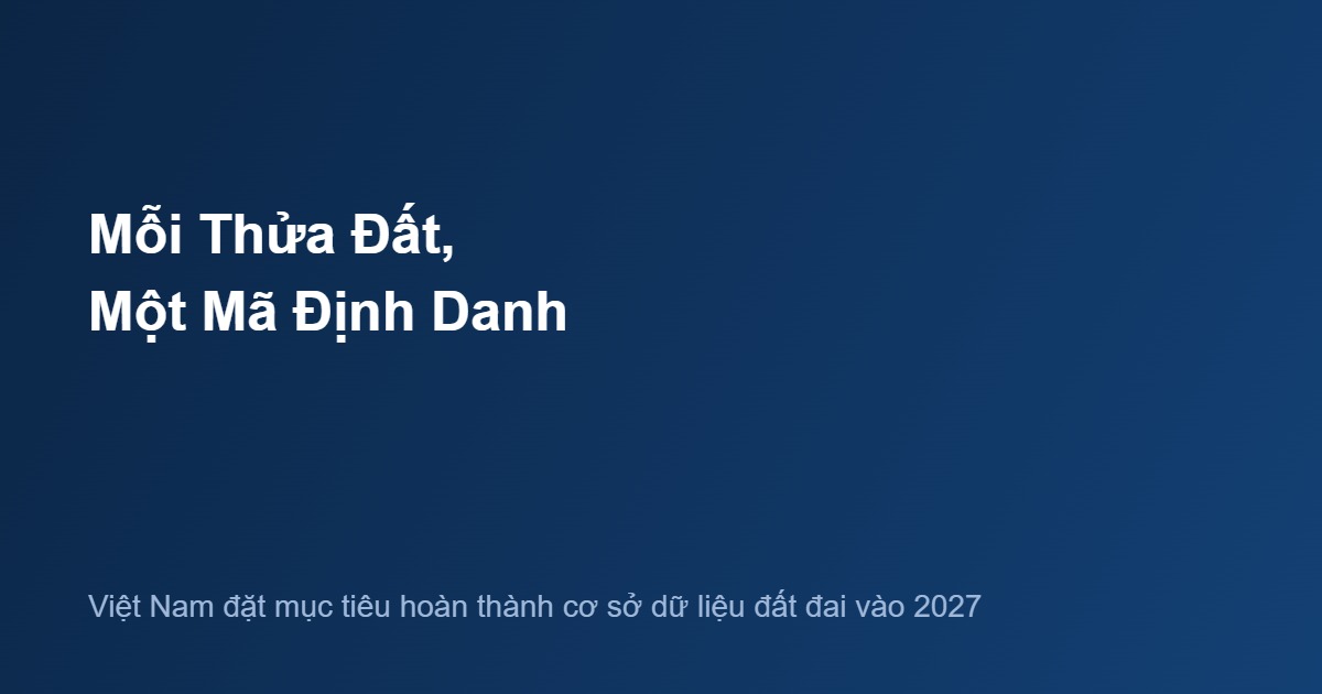 Dữ liệu đất đai Việt Nam - mã định danh thửa đất 2026