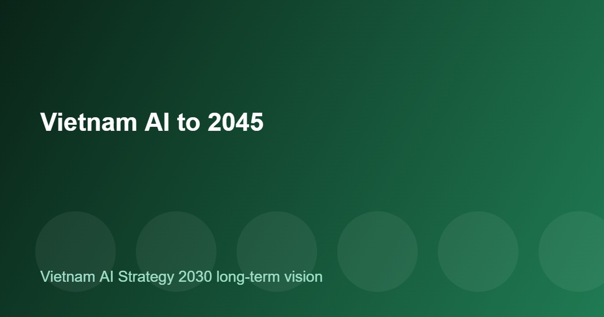 Tầm nhìn đến 2045 của chiến lược AI Việt Nam 2030