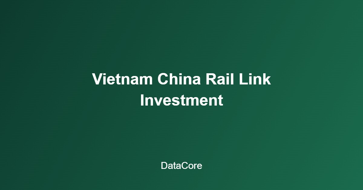 Vietnam infrastructure investment data railway link to China